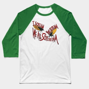 I scream, you scream...WE ALL SCREAM Baseball T-Shirt